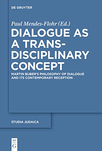 Dialogue As A Transdisciplinary Concept Martin Bubers Philosophy Of Dialogue And Its Contemporary Reception Paul Mendesflohr Editor