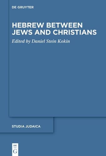 Hebrew Between Jews And Christians Daniel Stein Kokin