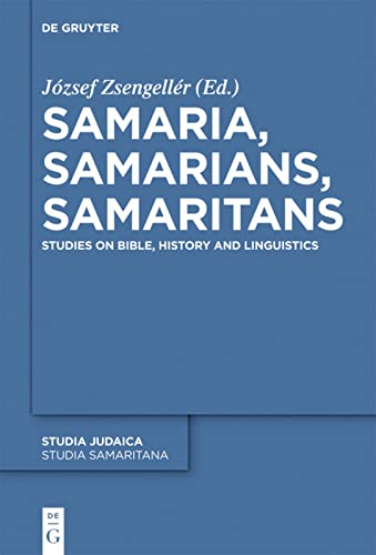 Samaria Samarians Samaritans Studies On Bible History And Linguistics Jzsef Zsengellr Editor