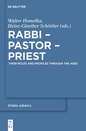 Rabbi Pastor Priest Their Roles And Profiles Through The Ages Walter Homolka Editor