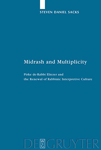 Midrash And Multiplicity Pirke Derabbi Eliezer And The Renewal Of Rabbinic Interpretive Culture Steven Daniel Sacks