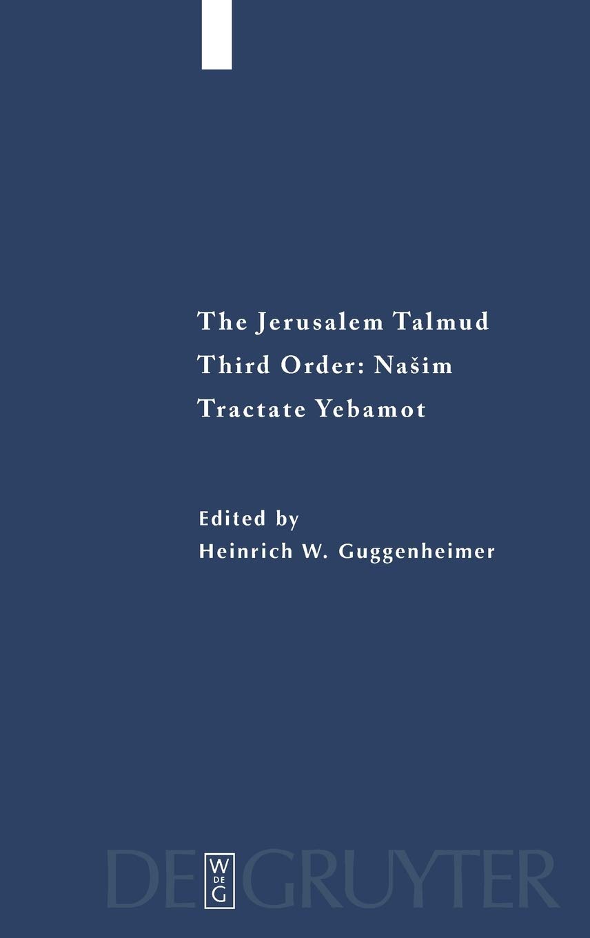 The Jerusalem Talmud Third Order Nasim Studia Judaica Forschungen Zur Wissenschaft Des Judentums Tractate Yebamot Heinrich W Guggenheimer Editor
