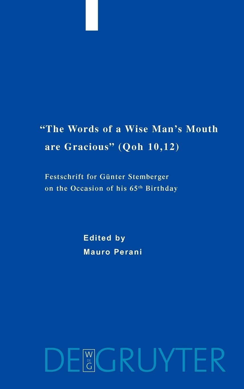 Words Of A Wise Mans Mouth Are Gracious Qoh 10 12 Festschrift For Gunter Stemberger On The Occasion Of His 65th Birthday Illustrated Mauro Perani Editor