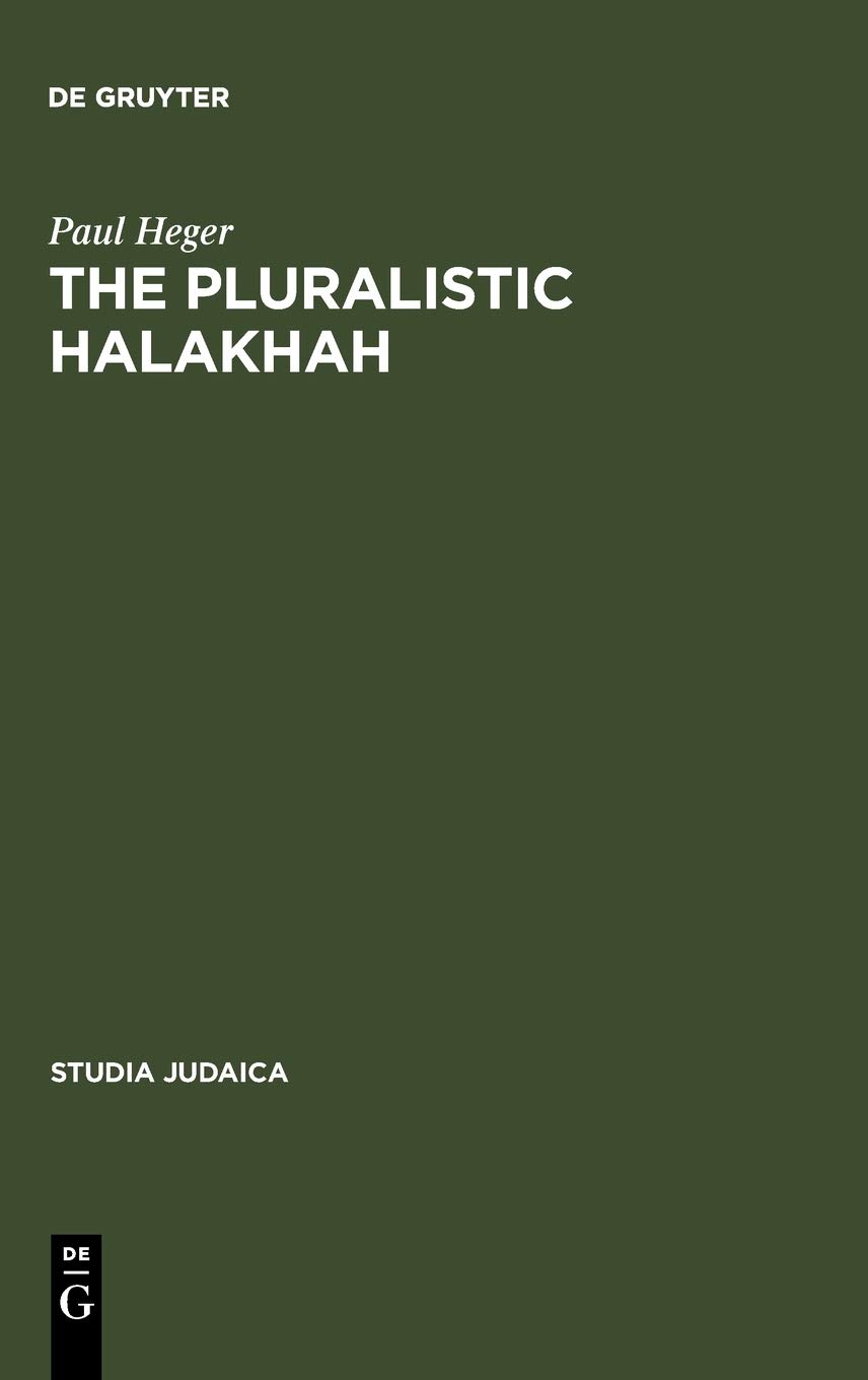 The Pluralistic Halakhah Legal Innovations In The Late Second Commonwealth And Rabbinic Periods Reprint 2010 Paul Heger