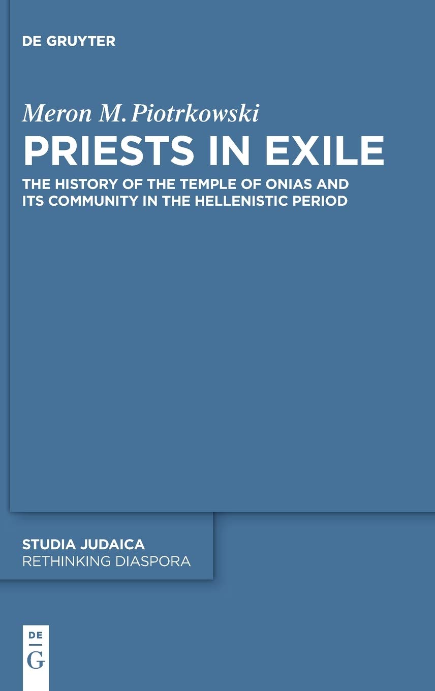 Priests In Exile The History Of The Temple Of Onias And Its Community In The Hellenistic Period Meron M Piotrkowski