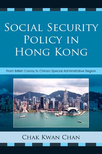 Social Security Policy In Hong Kong From British Colony To Chinas Special Administrative Region Chak Kwan Chan