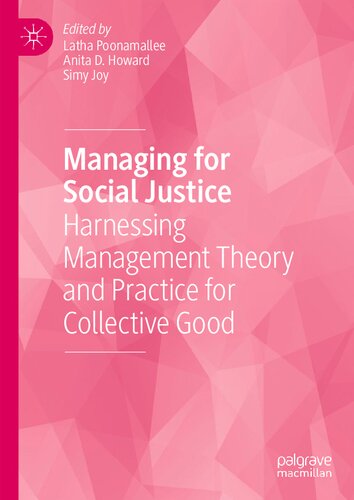 Managing For Social Justice Harnessing Management Theory And Practice For Collective Good Latha Poonamallee