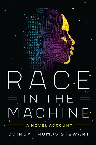 Race In The Machine A Novel Account 1st Edition Quincy Thomas Stewart
