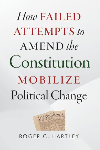 How Failed Attempts To Amend The Constitution Mobilize Political Change Roger C Hartley