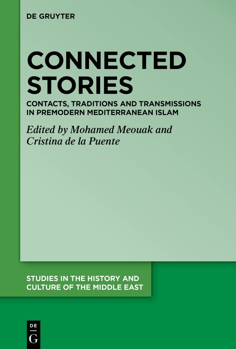 Connected Stories Contacts Traditions And Transmissions In Premodern Mediterranean Islam Meouak