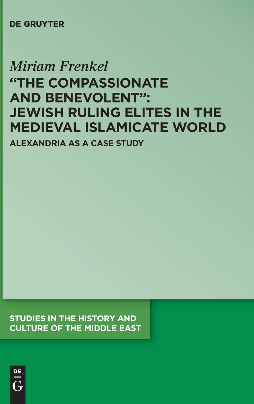 The Compassionate And Benevolent Jewish Ruling Elites In The Medieval Islamicate World Miriam Frenkel