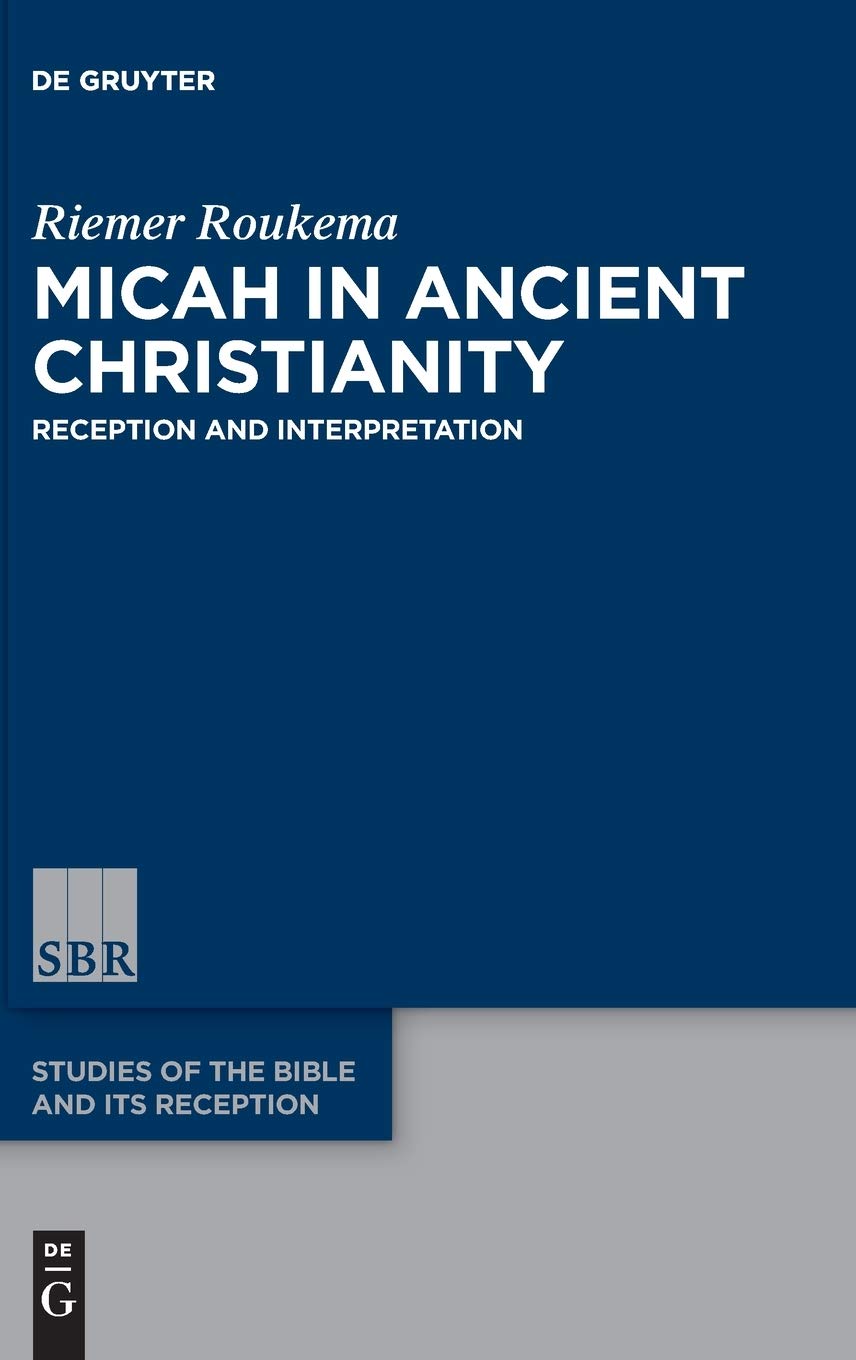 Micah In Ancient Christianity Reception And Interpretation Illustrated Riemer Roukema