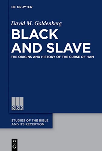 Black And Slave The Origins And History Of The Curse Of Ham David M Goldenberg