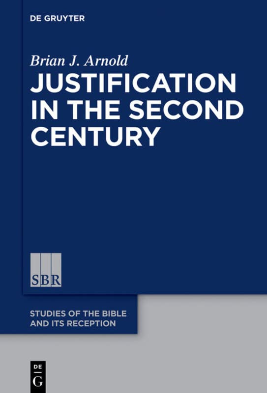 Justification In The Second Century Brian J Arnold
