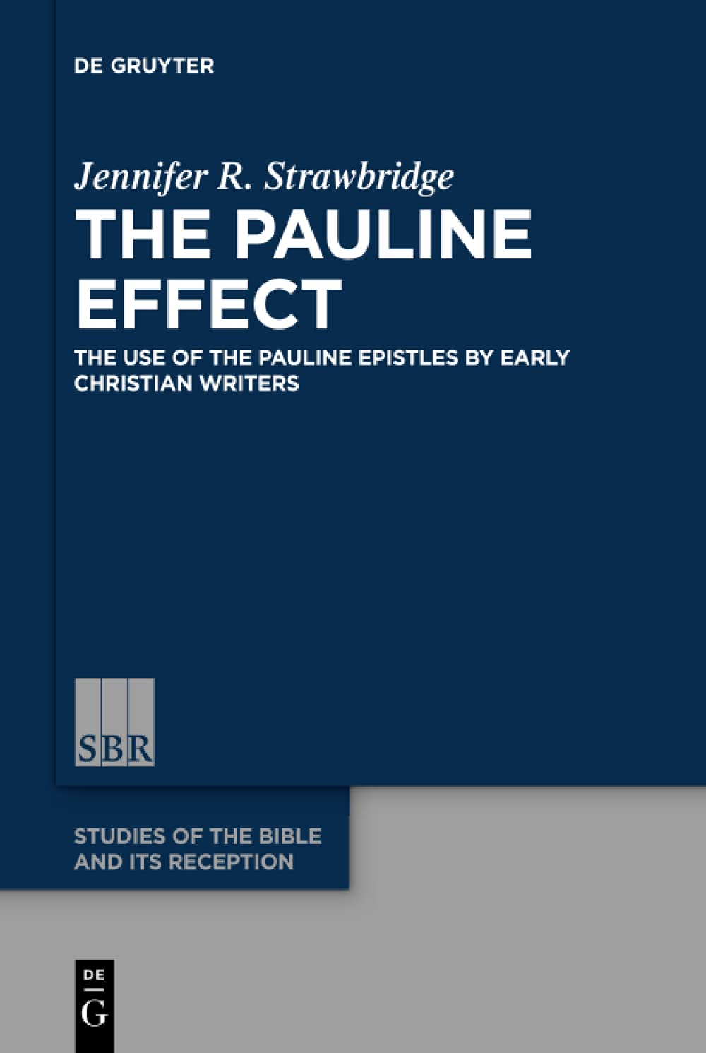 The Pauline Effect The Use Of The Pauline Epistles By Early Christian Writers Strawbridge