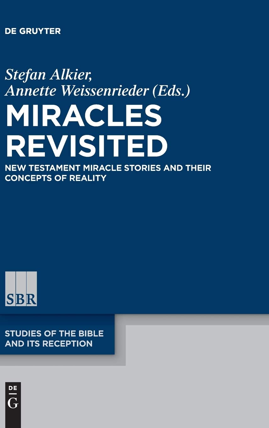 Miracles Revisited New Testament Miracle Stories And Their Concepts Of Reality Stefan Alkier