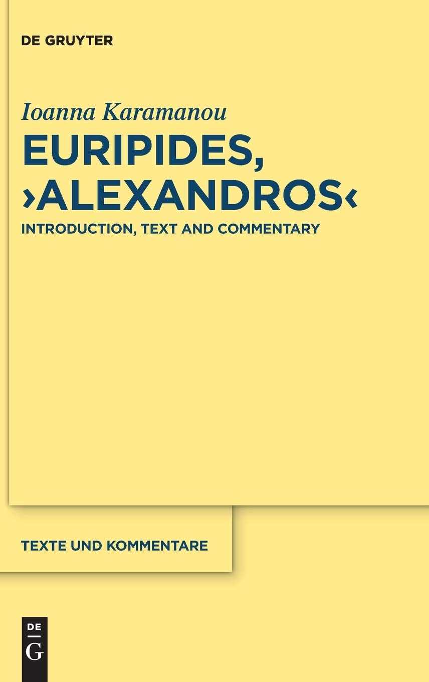 Euripides Alexandros Introduction Text And Commentary Annotated Ioanna Karamanou