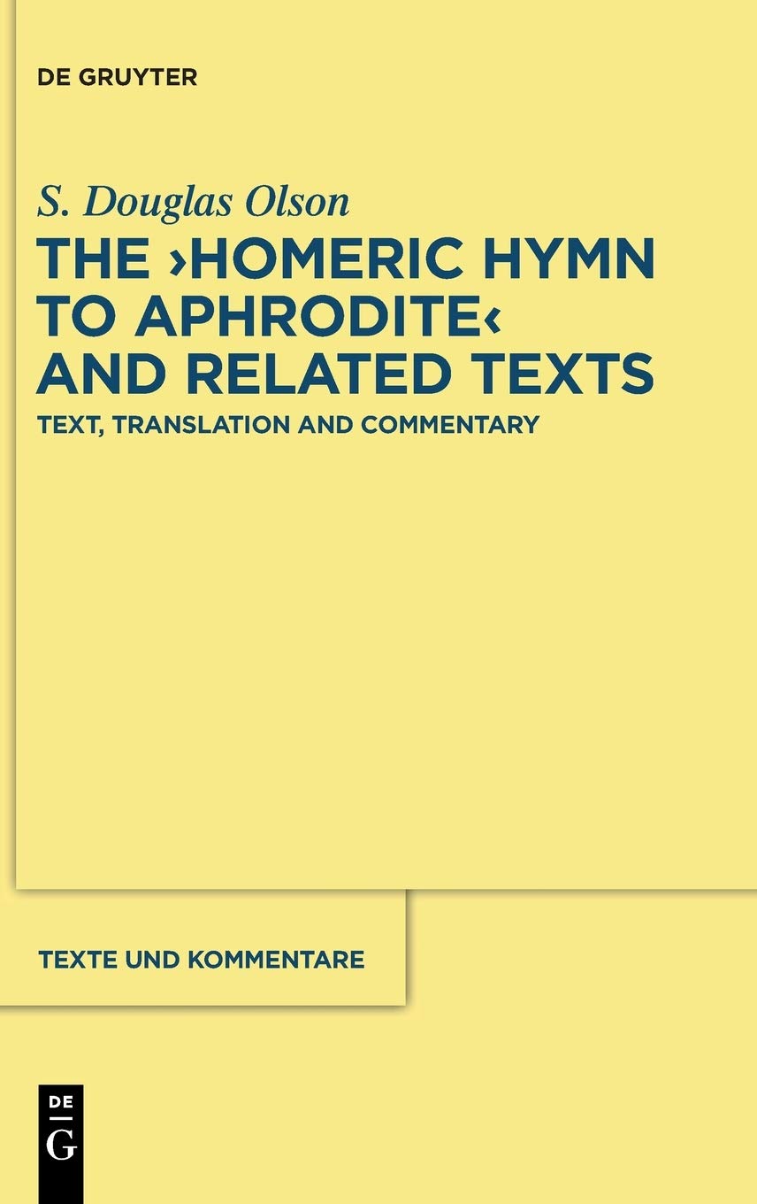 The Homeric Hymn To Aphrodite And Related Texts Text Translation And Commentary Annotated S Douglas Olson