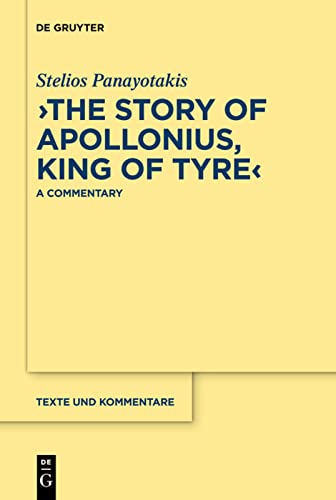 The Story Of Apollonius King Of Tyre A Commentary Texte Und Kommentare 38 Annotated Stelios Panayotakis