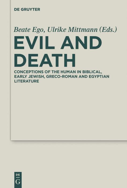 Evil And Death Conceptions Of The Human In Biblical Early Jewish Grecoroman And Egyptian Literature Beate Ego