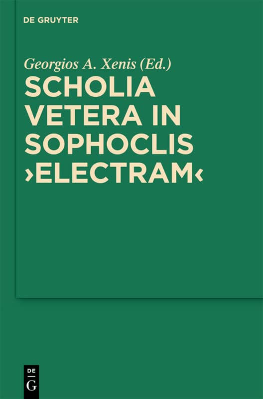 Scholia Vetera In Sophoclis Electram Bilingual Georgios Xenis Editor