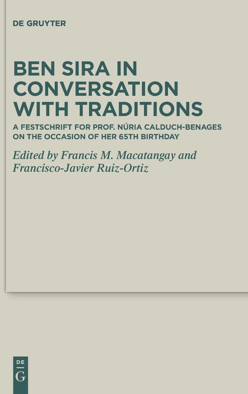 Ben Sira In Conversation With Traditions A Festschrift For Prof Nria Calduchbenages On The Occasion Of Her 65th Birthday Francis M Macatangay