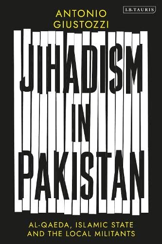 Jihadism In Pakistan Alqaeda Islamic State And The Local Militants Antonio Giustozzi