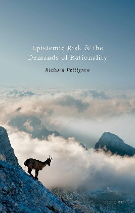 Epistemic Risk And The Demands Of Rationality Richard Pettigrew