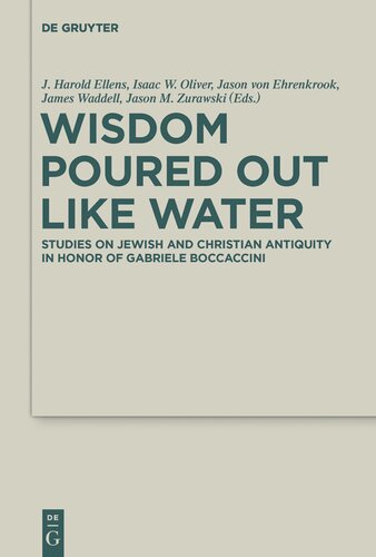 Wisdom Poured Out Like Water Studies On Jewish And Christian Antiquity In Honor Of Gabriele Boccaccini 1st Edition Ellens