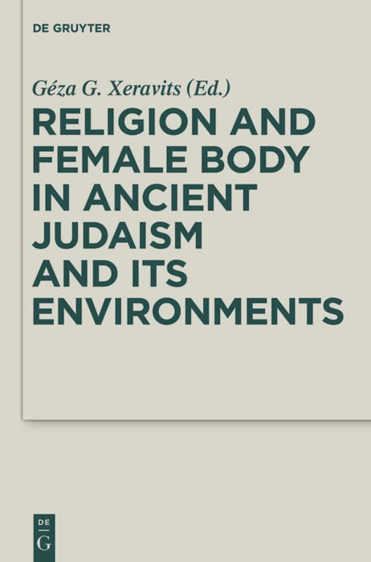 Religion And Female Body In Ancient Judaism And Its Environments Gza G Xeravits Editor