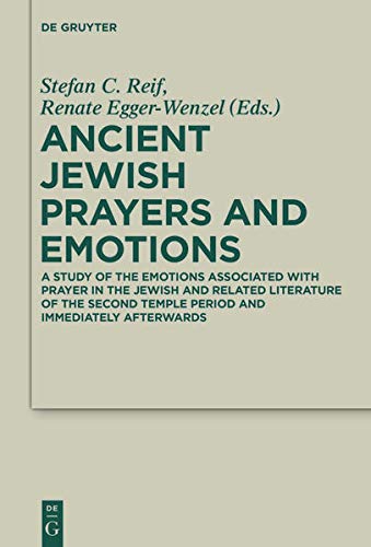 Ancient Jewish Prayers And Emotions Emotions Associated With Jewish Prayer In And Around The Second Temple Period Stefan C Reif Eds Renate Eggerwenzel Eds