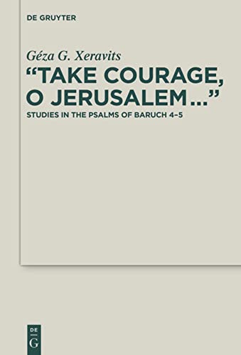 Take Courage O Jerusalem Studies In The Psalms Of Baruch 45 Gza G Xeravits