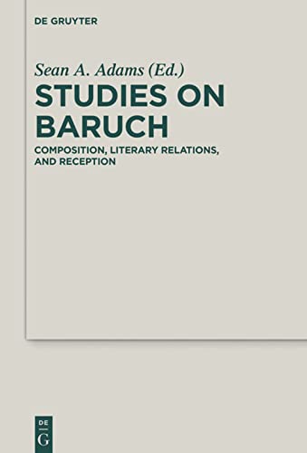 Studies On Baruch Composition Literary Relations And Reception 1st Edition Sean A Adams Eds