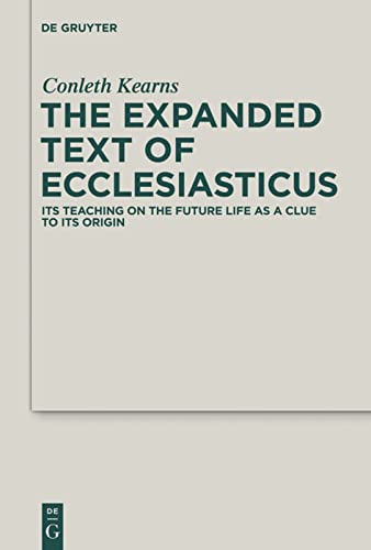 The Expanded Text Of Ecclesiasticus Its Teaching On The Future Life As A Clue To Its Origin Pancratius C Beentjes