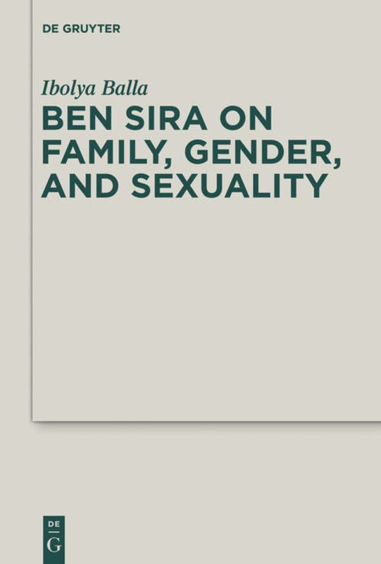Ben Sira On Family Gender And Sexuality Ibolya Balla