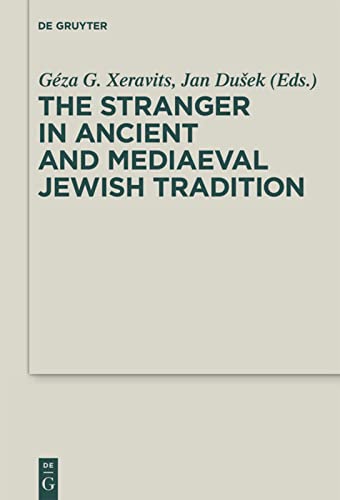 The Stranger In Ancient And Mediaeval Jewish Tradition Papers Read At The First Meeting Of The Jbsce Piliscsaba 2009 Gza G Xeravits