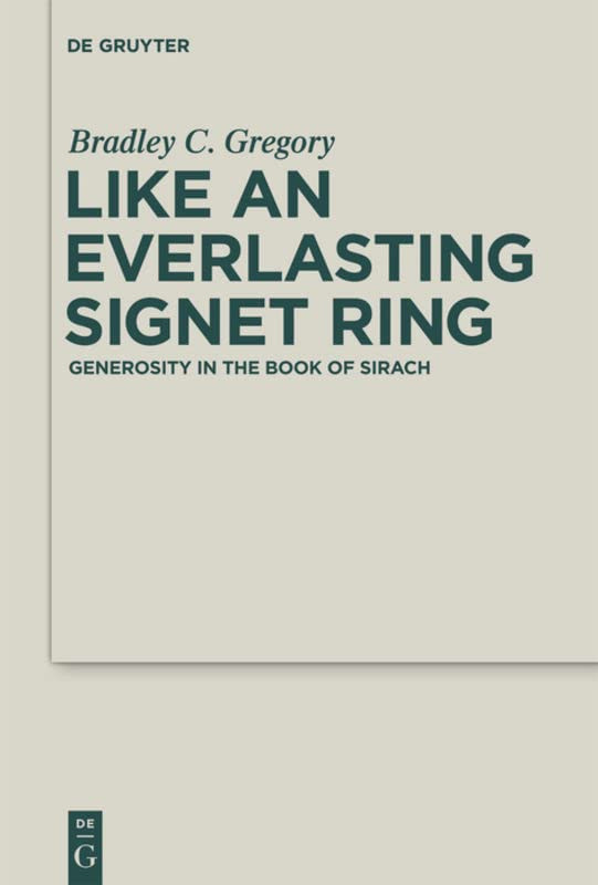 Like An Everlasting Signet Ring Generosity In The Book Of Sirach Bradley Gregory