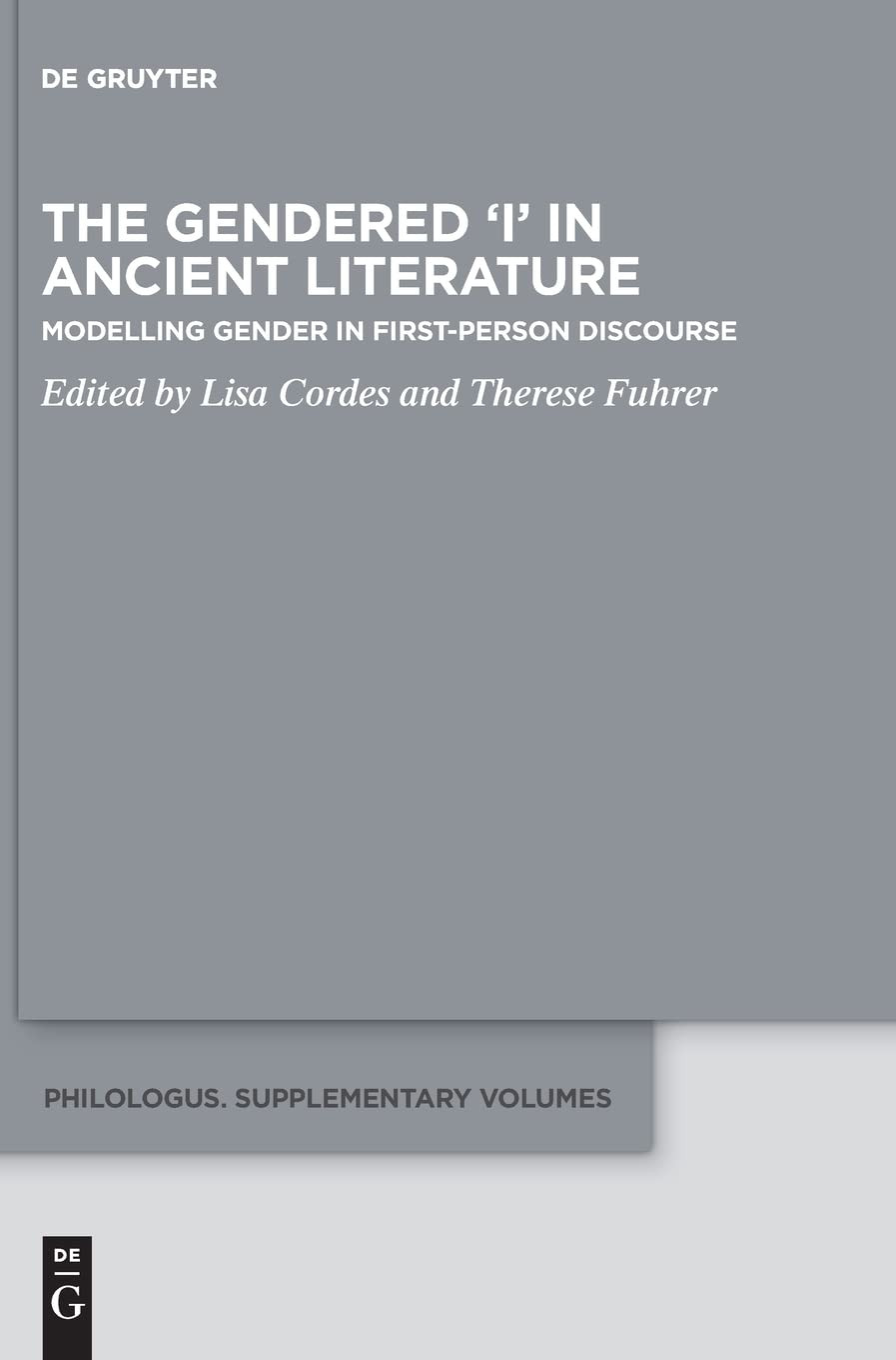 The Gendered I In Ancient Literature Modelling Gender In Firstperson Discourse Lisa Cordes