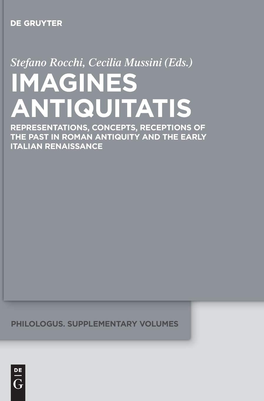 Imagines Antiquitatis Representations Concepts Receptions Of The Past In Roman Antiquity And The Early Italian Renaissance Stefano Rocchi