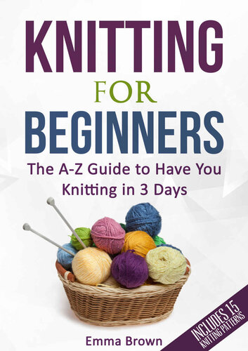 Knitting For Beginners The Az Guide To Have You Knitting In 3 Days Emma Brown