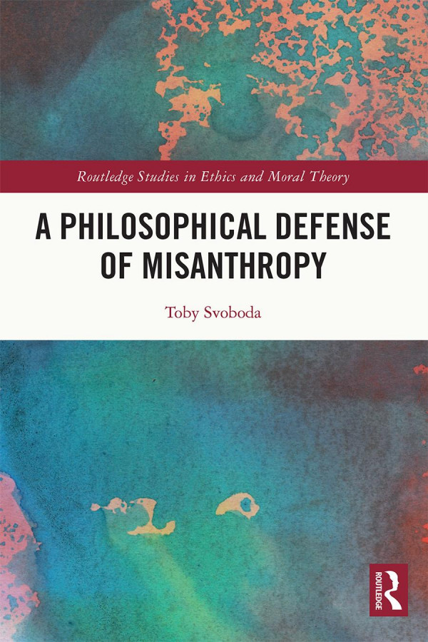 A Philosophical Defense Of Misanthropy 1st Edition Toby Svoboda