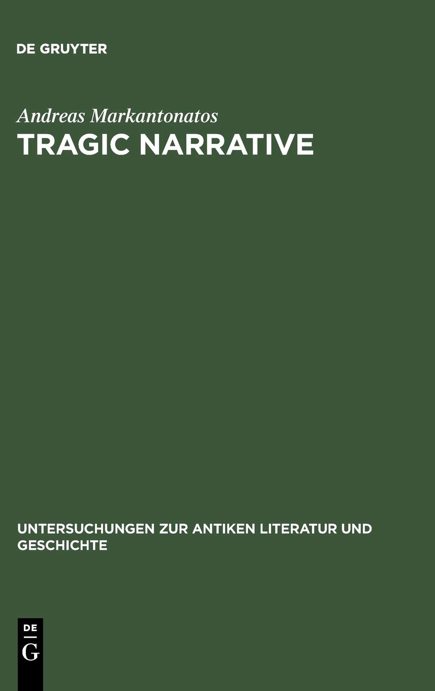 Tragic Narrative A Narratological Study Of Sophocles Oedipus At Colonus Reprint 2012 Andreas Markantonatos