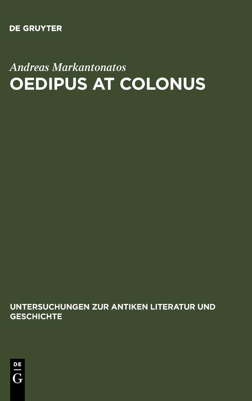 Oedipus At Colonus Sophocles Athens And The World Reprint 2012 Andreas Markantonatos