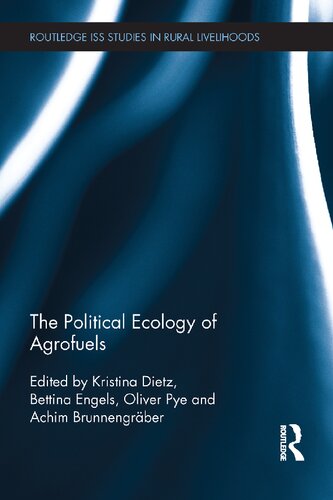 The Political Ecology Of Agrofuels Kristina Dietz Bettina Engels