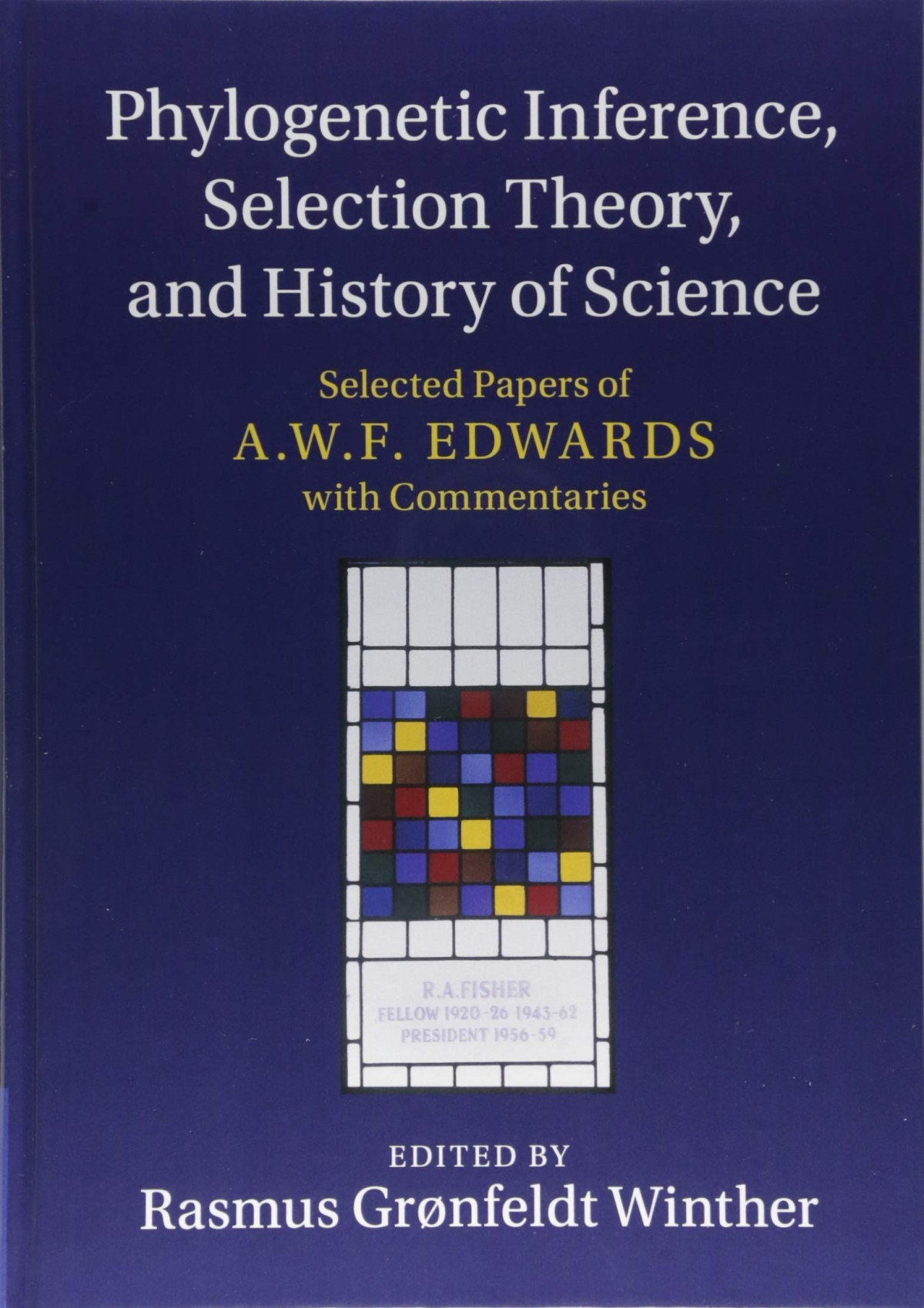 Phylogenetic Inference Selection Theory And History Of Science Selected Papers Of A W F Edwards With Commentaries 1st Edition Rasmus Grnfeldt Winther Editor