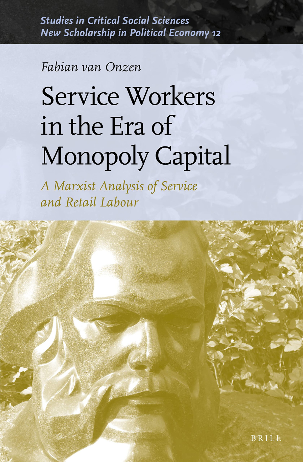Service Workers In The Era Of Monopoly Capital A Marxist Analysis Of Service And Retail Labour Fabian Van Onzen