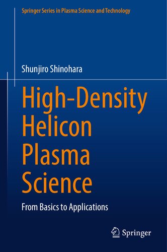 Highdensity Helicon Plasma Science From Basics To Applications Shunjiro Shinohara