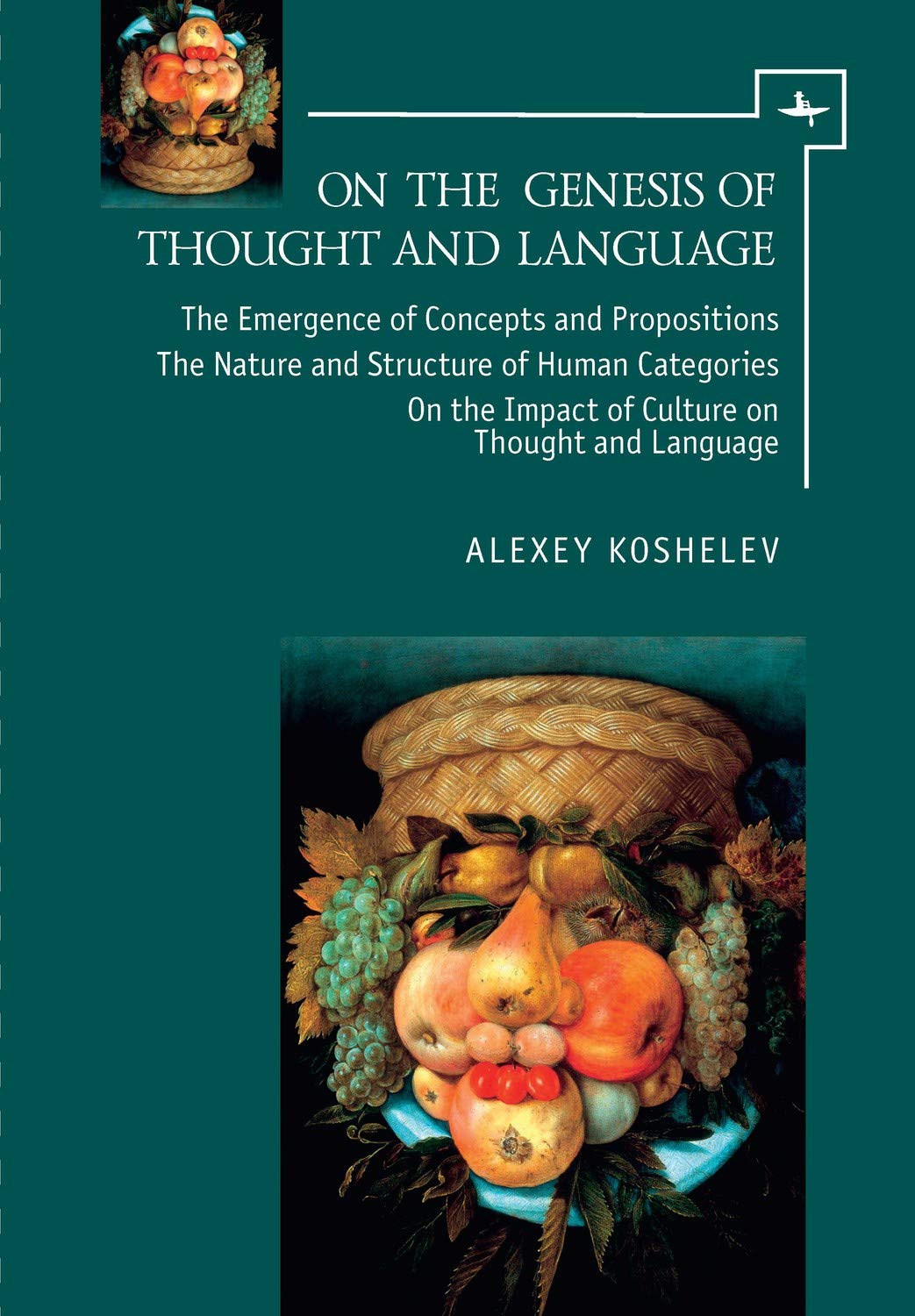 On The Genesis Of Thought And Language On The Emergence Of Concepts And Propositions The Nature And Structure Of Human Categories On The Impact Of Culture On Thought And Language Alexey Koshelev