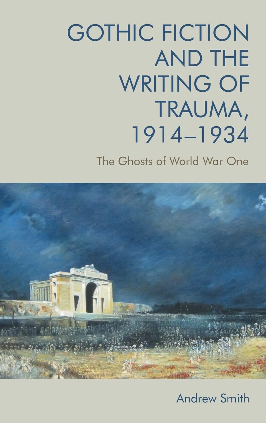 Gothic Fiction And The Writing Of Trauma 19141934 The Ghosts Of World War One 1st Edition Andrew Smith