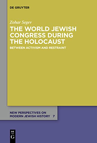 The World Jewish Congress During The Holocaust Between Activism And Restraint Zohar Segev